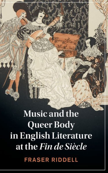 Music and the Queer Body English Literature at Fin de Siècle