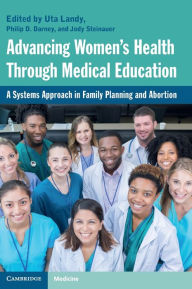 Title: Advancing Women's Health Through Medical Education: A Systems Approach in Family Planning and Abortion, Author: Uta Landy