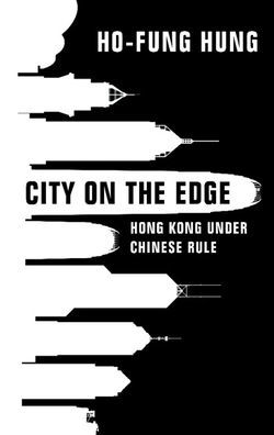 City on the Edge: Hong Kong under Chinese Rule