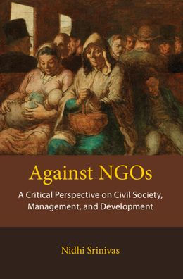 Against NGOs: A Critical Perspective on Civil Society, Management and Development