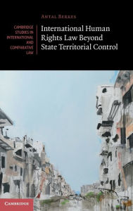 Title: International Human Rights Law Beyond State Territorial Control, Author: Antal Berkes