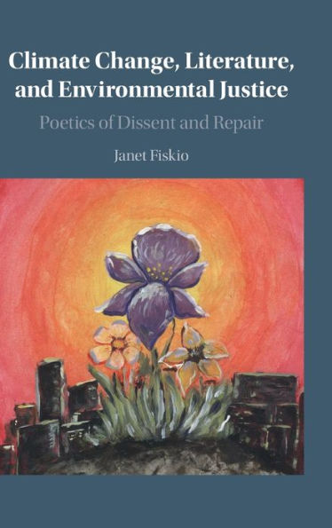 Climate Change, Literature, and Environmental Justice: Poetics of Dissent Repair
