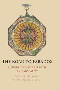 Title: The Road to Paradox: A Guide to Syntax, Truth and Modality, Author: Volker Halbach