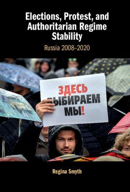 Elections, Protest, and Authoritarian Regime Stability: Russia 2008-2020