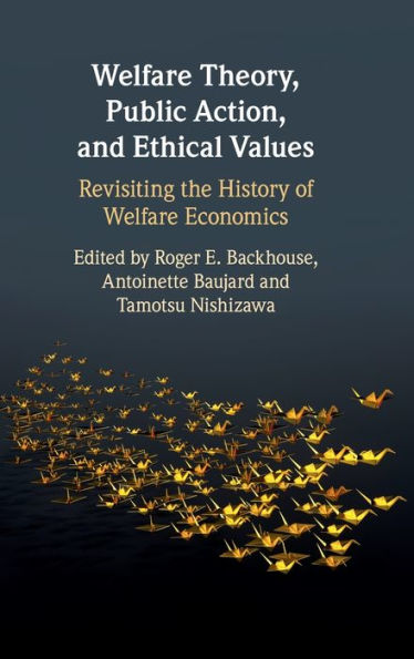 Welfare Theory, Public Action, and Ethical Values: Revisiting the History of Welfare Economics