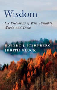 Title: Wisdom: The Psychology of Wise Thoughts, Words, and Deeds, Author: Robert J. Sternberg