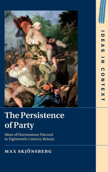 The Persistence of Party: Ideas Harmonious Discord Eighteenth-Century Britain