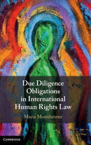 Title: Due Diligence Obligations in International Human Rights Law, Author: Maria Monnheimer