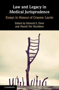 Title: Law and Legacy in Medical Jurisprudence: Essays in Honour of Graeme Laurie, Author: Edward S. Dove