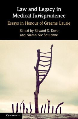 Law and Legacy in Medical Jurisprudence: Essays in Honour of Graeme Laurie