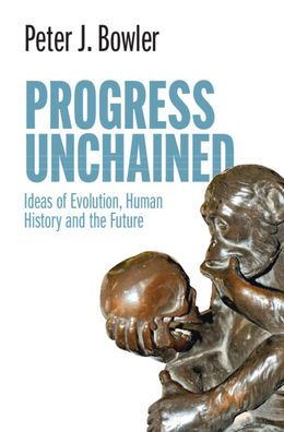 Progress Unchained: Ideas of Evolution, Human History and the Future