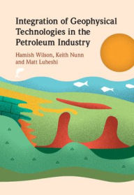 Title: Integration of Geophysical Technologies in the Petroleum Industry, Author: Hamish Wilson