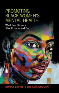 Title: Promoting Black Women's Mental Health: What Practitioners Should Know and Do, Author: Donna Baptiste