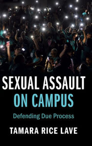 Title: Sexual Assault on Campus: Defending Due Process, Author: Tamara Rice Lave