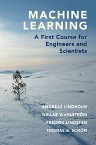 Title: Machine Learning: A First Course for Engineers and Scientists, Author: Andreas Lindholm