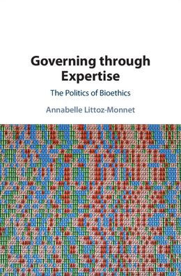Governing through Expertise: The Politics of Bioethics
