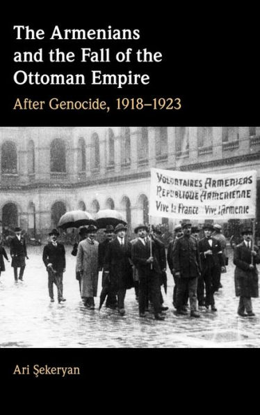 the Armenians and Fall of Ottoman Empire: After Genocide, 1918-1923