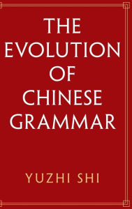 Title: The Evolution of Chinese Grammar, Author: Yuzhi Shi