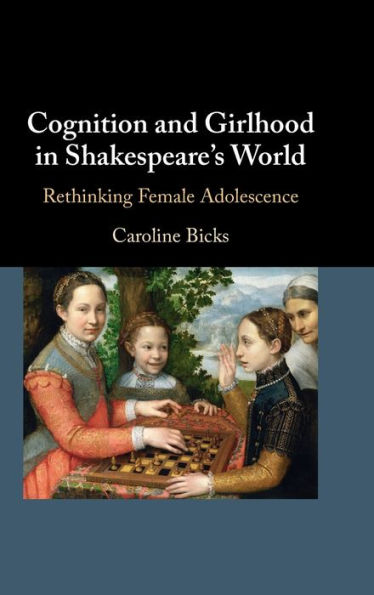 Cognition and Girlhood Shakespeare's World: Rethinking Female Adolescence