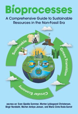 Bioprocesses: A Comprehensive Guide to Sustainable Resources the Non-Fossil Era