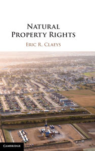 Title: Natural Property Rights, Author: Eric R. Claeys