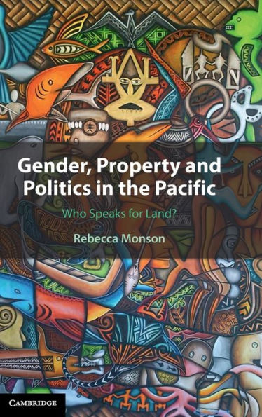 Gender, Property and Politics the Pacific: Who Speaks for Land?