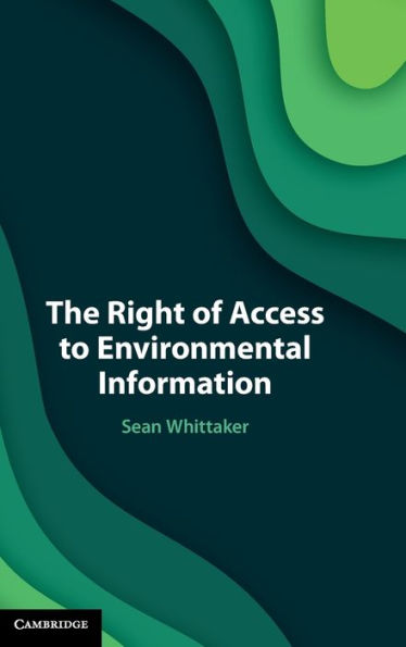 The Right of Access to Environmental Information