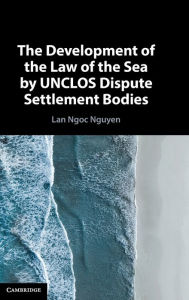 Title: The Development of the Law of the Sea by UNCLOS Dispute Settlement Bodies, Author: Lan Ngoc Nguyen