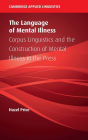 The Language of Mental Illness: Corpus Linguistics and the Construction of Mental Illness in the Press