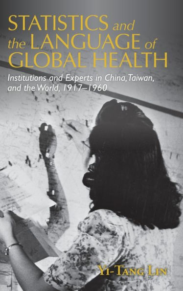 Statistics and the Language of Global Health: Institutions Experts China, Taiwan, World, 1917-1960