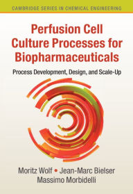 Title: Perfusion Cell Culture Processes for Biopharmaceuticals: Process Development, Design, and Scale-up, Author: Moritz Wolf