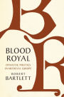 Blood Royal: Dynastic Politics in Medieval Europe