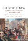 The Future of Rome: Roman, Greek, Jewish and Christian Visions