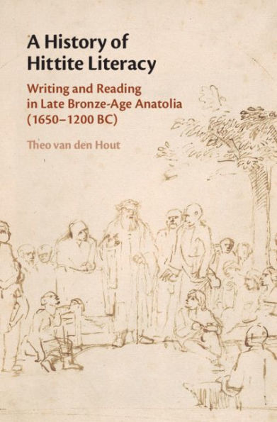 A History of Hittite Literacy: Writing and Reading in Late Bronze-Age Anatolia (1650-1200 BC)