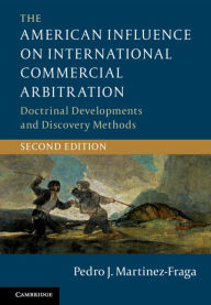 Title: The American Influence on International Commercial Arbitration: Doctrinal Developments and Discovery Methods, Author: Pedro J. Martinez-Fraga