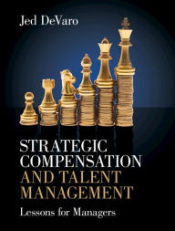 Title: Strategic Compensation and Talent Management: Lessons for Managers, Author: Jed DeVaro