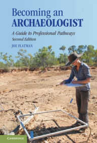 Title: Becoming an Archaeologist: A Guide to Professional Pathways, Author: Joseph Flatman