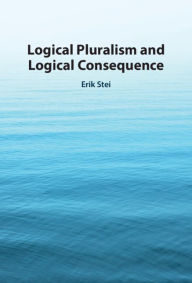Title: Logical Pluralism and Logical Consequence, Author: Erik Stei