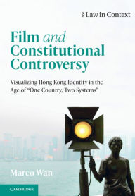 Title: Film and Constitutional Controversy: Visualizing Hong Kong Identity in the Age of 'One Country, Two Systems', Author: Marco Wan