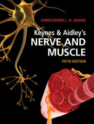 Title: Keynes & Aidley's Nerve and Muscle, Author: Christopher L.-H. Huang