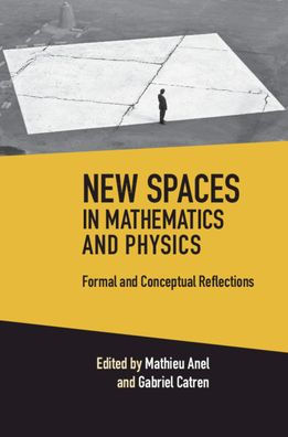 New Spaces in Mathematics and Physics 2 Volume Hardback Set: Formal and Conceptual Reflections