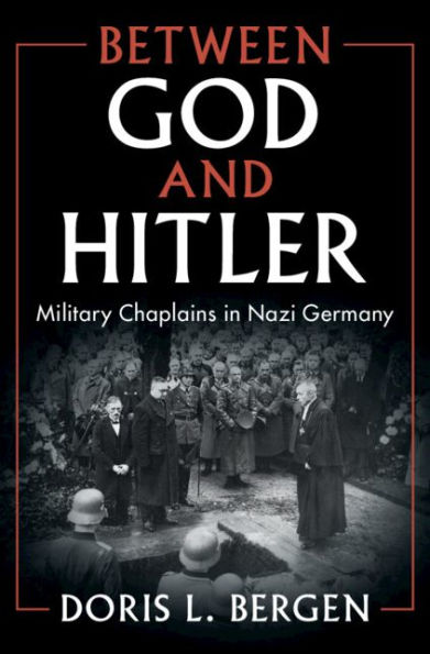 Between God and Hitler: Military Chaplains in Nazi Germany