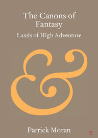 Title: The Canons of Fantasy: Lands of High Adventure, Author: Patrick Moran