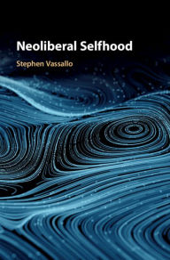 Title: Neoliberal Selfhood, Author: Stephen Vassallo