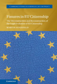 Title: Fissures in EU Citizenship: The Deconstruction and Reconstruction of the Legal Evolution of EU Citizenship, Author: Martin Steinfeld