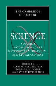 Title: The Cambridge History of Science: Volume 8, Modern Science in National, Transnational, and Global Context, Author: Hugh Richard Slotten