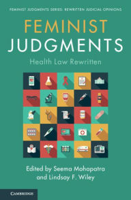 Title: Feminist Judgments: Health Law Rewritten, Author: Seema Mohapatra