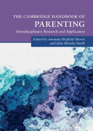 Title: The Cambridge Handbook of Parenting: Interdisciplinary Research and Application, Author: Amanda Sheffield Morris