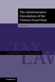 Title: The Administrative Foundations of the Chinese Fiscal State, Author: Wei Cui