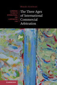 Title: The Three Ages of International Commercial Arbitration, Author: Mikaël Schinazi